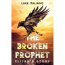 The Broken Prophet: Elijah's Story