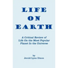 Life On Earth: A Critical Review of Life On the Most Popular Planet In the Universe