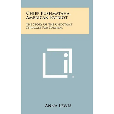Chief Pushmataha, American Patriot: The Story of the Choctaws' Struggle for Survival
