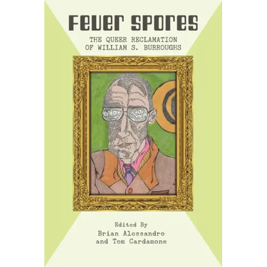 Fever Spores: The Queer Reclamation of William S. Burroughs