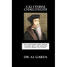 Calvinism Challenged: How the Hebrew Bible, Jewish Sources, Jesus, the Apostles and Paul Refute Calvinism.