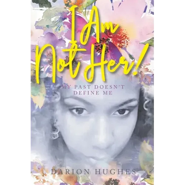 I Am Not Her!: My Past Doesn't Define Me