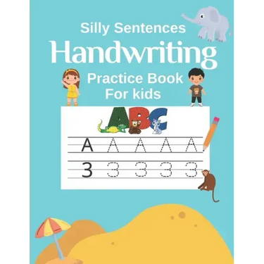 Handwriting Practice Book for Kids (Silly Sentences): Penmanship and Writing Workbook for Kindergarten, 1st, 2nd, 3rd and 4th Grade: Learn and Laugh b