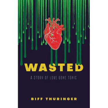 Wasted: A Story of Love Gone Toxic
