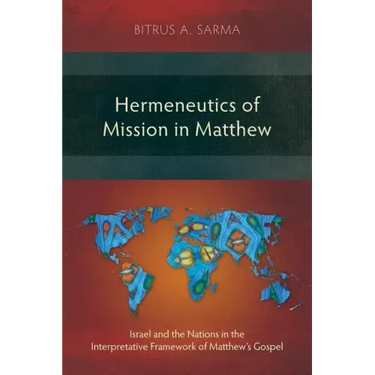 Hermeneutics of Mission in Matthew: Israel and the Nations in the Interpretative Framework of Matthew's Gospel
