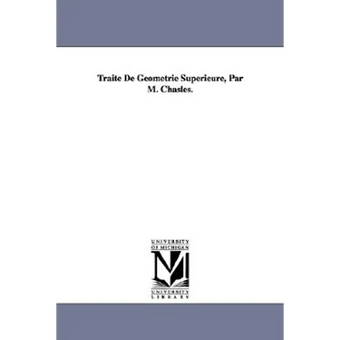 Traité De Géométrie Superieure, Par M. Chasles.