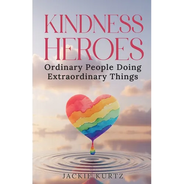 Kindness Heroes: Ordinary People Doing Extraordinary Things