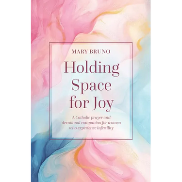Holding Space for Joy: A Prayer Companion for Women Struggling with Infertility