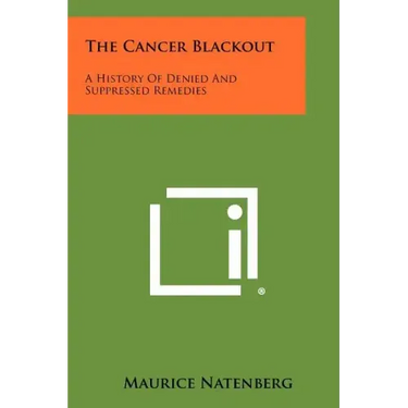 The Cancer Blackout: A History Of Denied And Suppressed Remedies