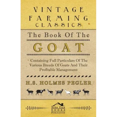The Book of the Goat - Containing Full Particulars of the Various Breeds of Goats and Their Profitable Management