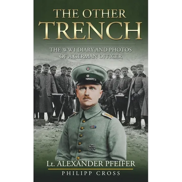 The Other Trench: The WW1 Diary and Photos of a German Officer