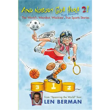 And Nobody Got Hurt 2!: The World's Weirdest, Wackiest, Most Amazing True Sports Stories