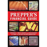 Prepper's Financial Guide: Strategies to Invest, Stockpile and Build Security for Today and the Post-Collapse Marketplace
