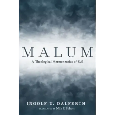 Malum: A Theological Hermeneutics of Evil