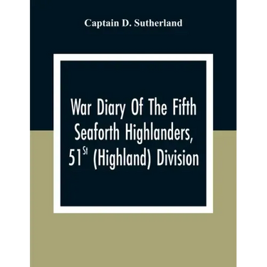 War Diary Of The Fifth Seaforth Highlanders, 51St (Highland) Division