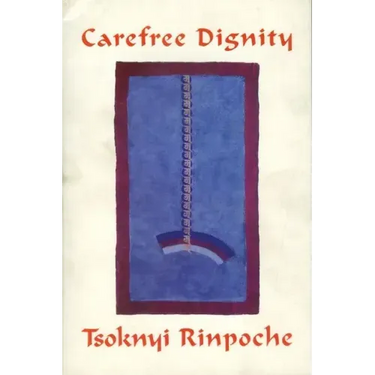 Carefree Dignity: Discourses on Training in the Nature of Mind