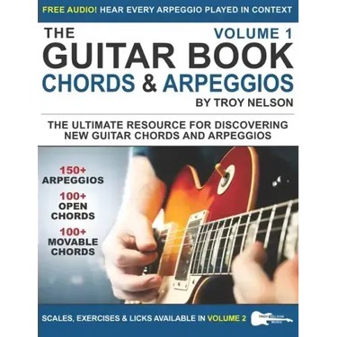 The Guitar Book: Volume 1: The Ultimate Resource for Discovering New Guitar Chords & Arpeggios