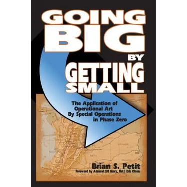 Going Big by Getting Small: The Application of Operational Art by Special Operations in Phase Zero