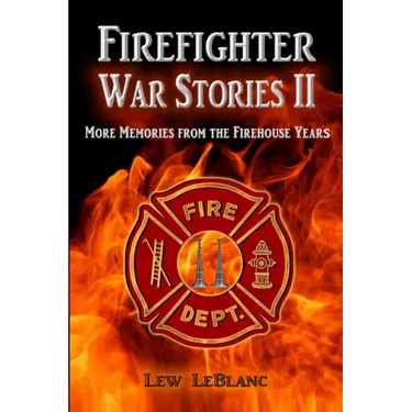 Firefighter War Stories II: More Memories from the Firehouse Years