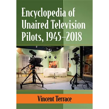 Encyclopedia of Unaired Television Pilots, 1945-2018