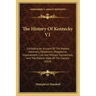 The History Of Kentucky V1: Exhibiting An Account Of The Modern Discovery, Settlement, Progressive Improvement, Civil And Military Transactions, A