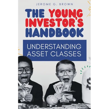 The Young Investor's Handbook: Understanding Asset Classes