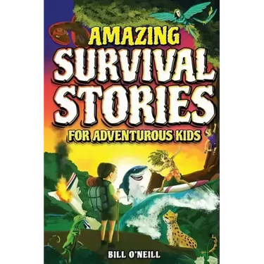 Amazing Survival Stories for Adventurous Kids: 16 True Stories About Courage, Persistence and Survival to Inspire Young Readers