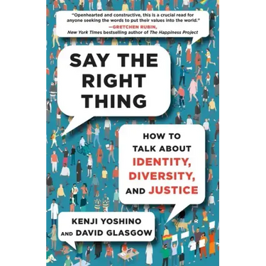 Say the Right Thing: How to Talk about Identity, Diversity, and Justice