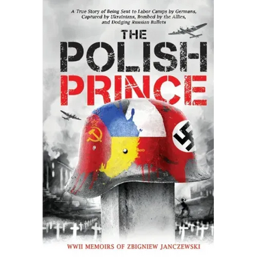 The Polish Prince: A True WW2 Story of A Teenage Holocaust Witness