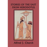 Stories of the East from Herodotus, Illustrated Edition (Yesterday's Classics)