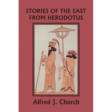 Stories of the East from Herodotus, Illustrated Edition (Yesterday's Classics)