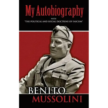 My Autobiography: With the Political and Social Doctrine of Fascism