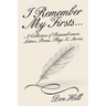 I Remember My Firsts...: A Collection of Remembrances, Letters, Poems, Plays & Stories