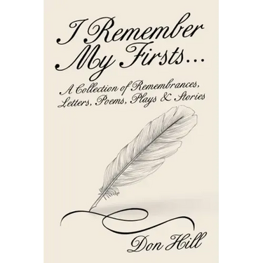 I Remember My Firsts...: A Collection of Remembrances, Letters, Poems, Plays & Stories