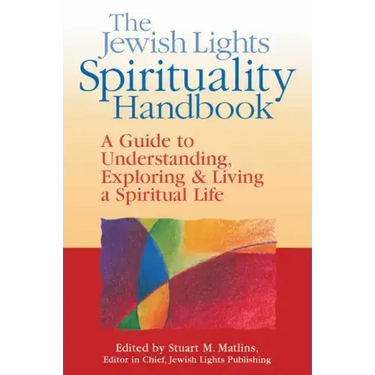 The Jewish Lights Spirituality Handbook: A Guide to Understanding, Exploring & Living a Spiritual Life