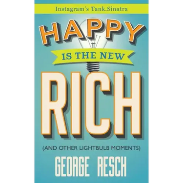 Happy is the New Rich: (And 207 Other Lightbulb Moments)