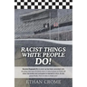 Racist Things White People Do!: Secrets Exposed #3 A cover up has been unraveled with shocking new turn of events, when it rains it pours on NASCAR wh
