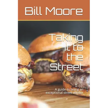 Taking It to the Street: A guide to being an exceptional street food vendor