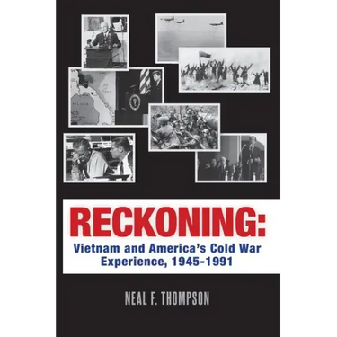Reckoning: Vietnam and America's Cold War Experience, 1945-1991