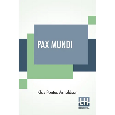 Pax Mundi: A Concise Account Of The Progress Of The Movement For Peace; Authorized English Edition With An Introduction By The Bishop Of Durham