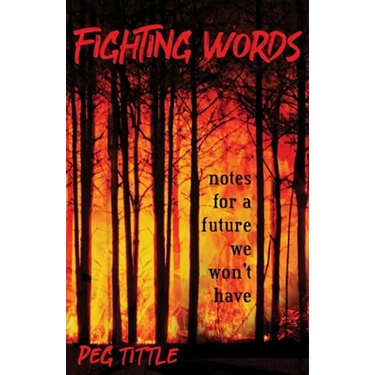 Fighting Words: notes for a future we won't have