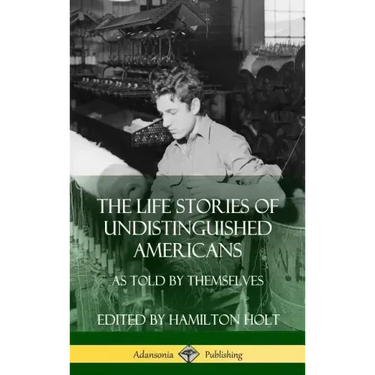 The Life Stories of Undistinguished Americans: As Told by Themselves (Hardcover)