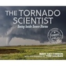 The Tornado Scientist: Seeing Inside Severe Storms