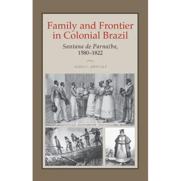 Family and Frontier in Colonial Brazil: Santana de Parnaíba, 1580-1822