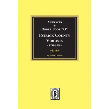 Abstracts of Order Book "O" Patrick County, Virginia, 1791-1800