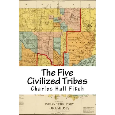 The Five Civilized Tribes: Indian Territory
