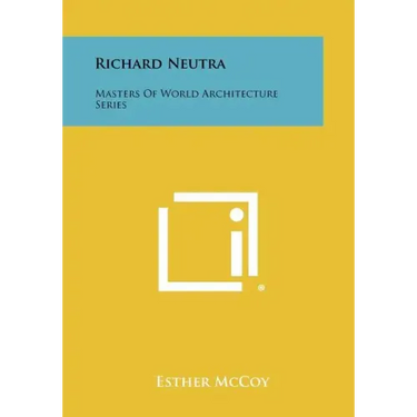 Richard Neutra: Masters of World Architecture Series