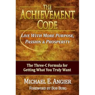 The Achievement Code: The Three-C Formula for Getting What You Truly Want