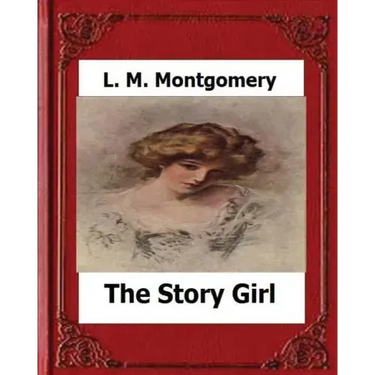 The Story Girl (1911) by: L. M. Montgomery