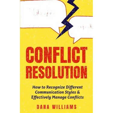 Conflict Resolution: How to Recognize Different Communication Styles & Effectively Manage Conflicts